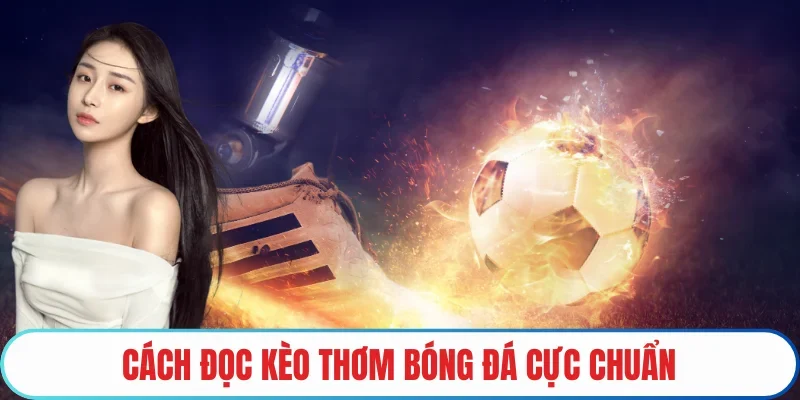Cách đọc kèo thơm bóng đá cực chuẩn 