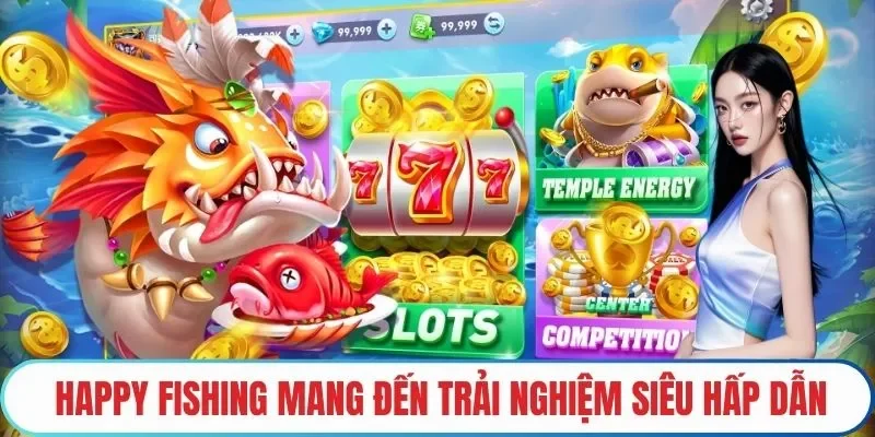 Happy fishing mang đến trải nghiệm siêu hấp dẫn