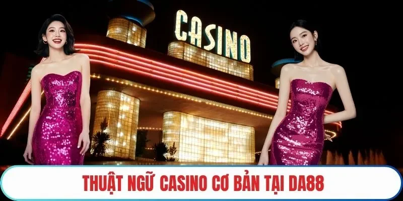 Thuật ngữ casino cơ bản DA88