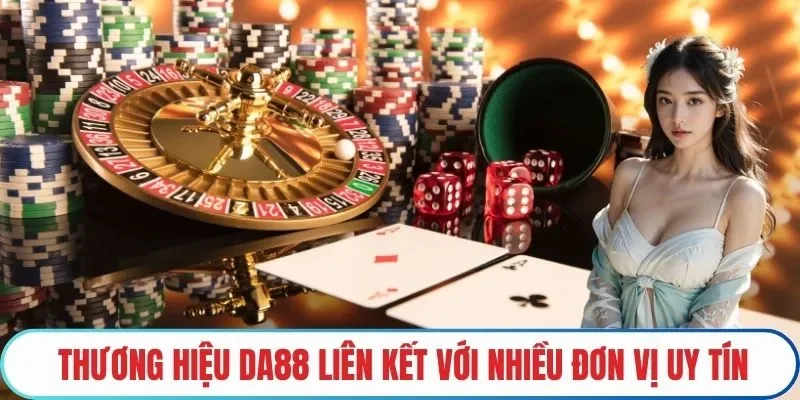 Thương hiệu DA88 liên kết với nhiều đơn vị uy tín